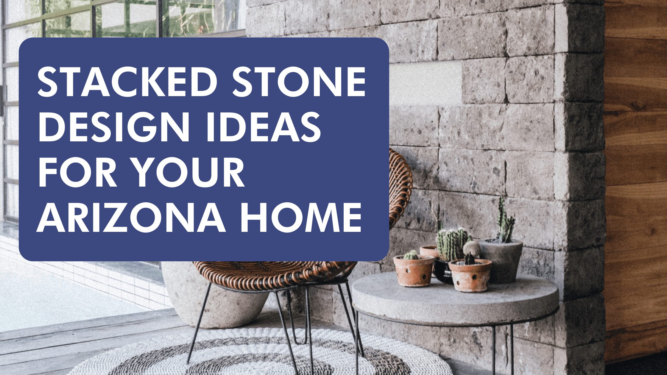 Stacked Stone Design Ideas for Your Arizona Home
