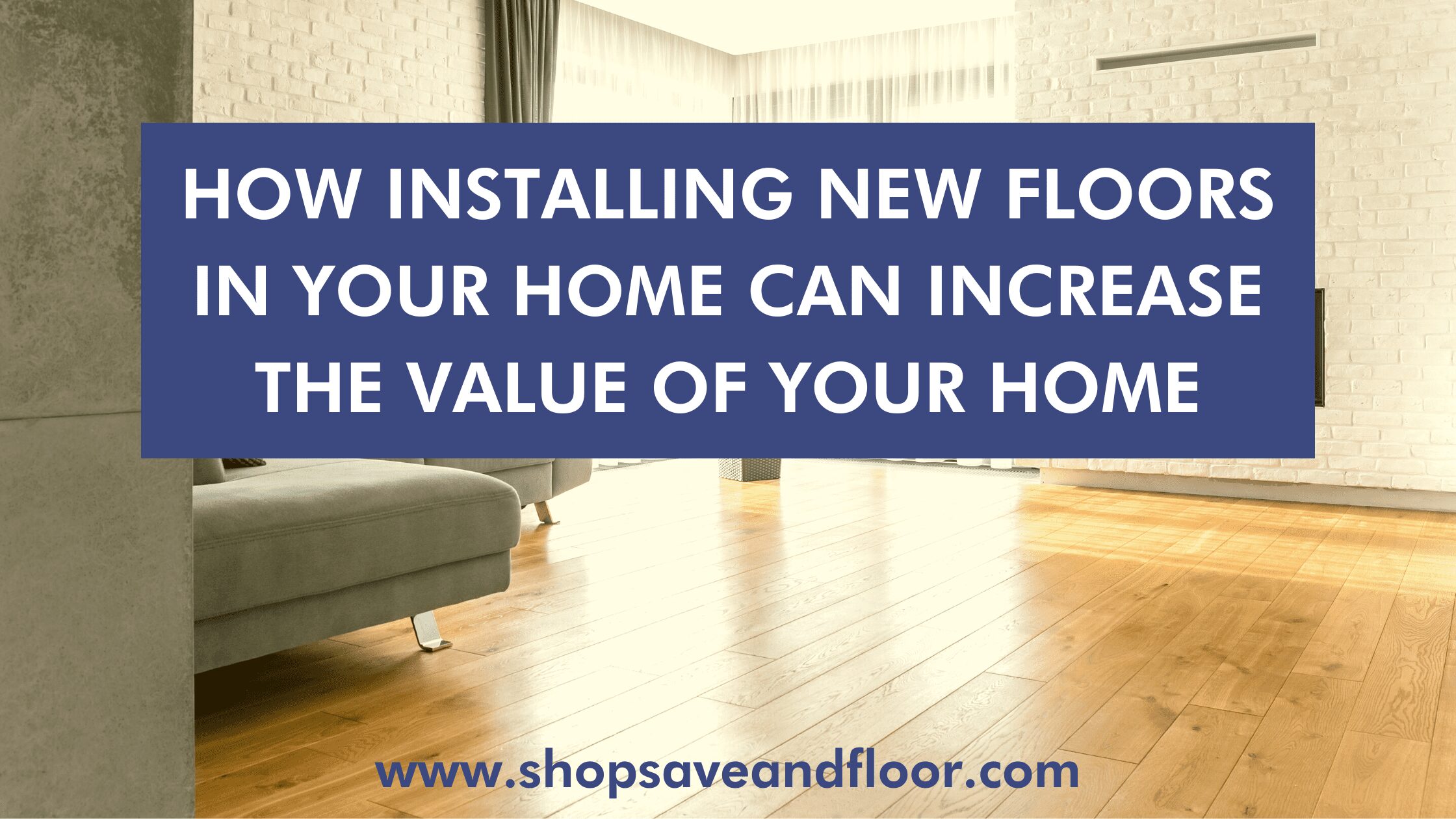 How Installing New Floors in Your Home Can Increase the Value of Your Home