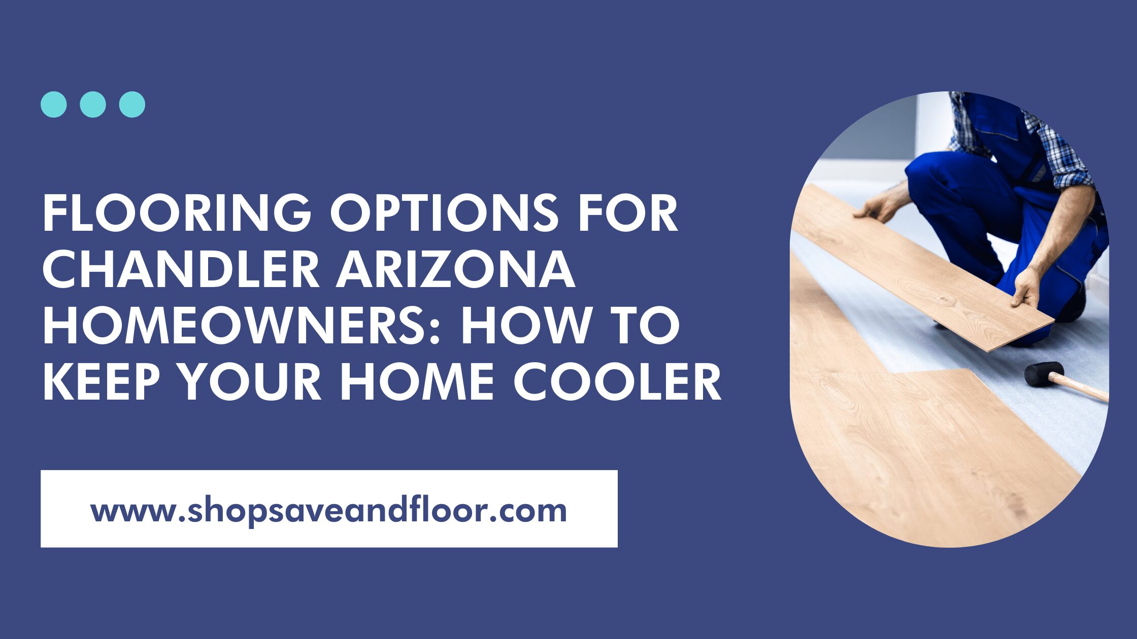 Flooring Options for Chandler Arizona Homeowners How to Keep Your Home Cooler
