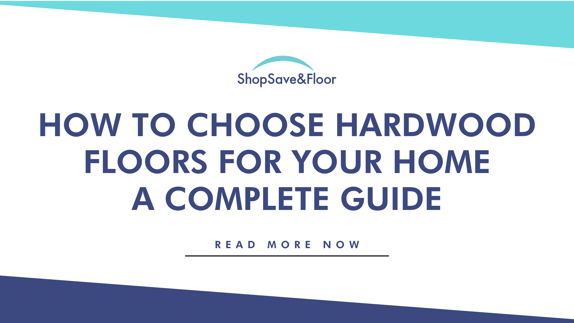 How to Choose Hardwood Floors For Your Home A Complete Guide